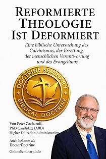 Image of Reformierte Theologie ist Deformiert: Eine biblische Untersuchung des Calvinismus, der Errettung, der menschlichen Verantwortung und des Evangeliums (Correct Doctrine Series) (German Edition)